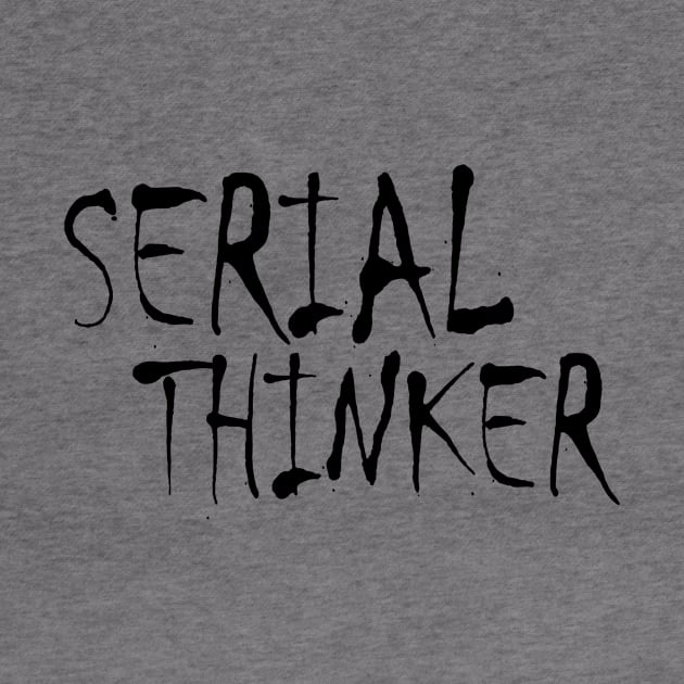 Serial Thinker (black) by LIONSDENGROUPLLC777